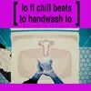 Handwash Sesh: Lofi Chill Beats For Your Quarantine album lyrics, reviews, download