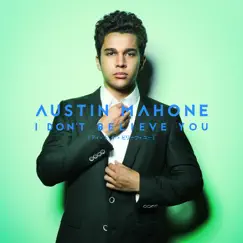 I Don't Believe You - Single by Austin Mahone album reviews, ratings, credits