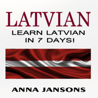 Anna Jansons - Latvian: Learn Latvian In 7 Days! The 300 Best Phrases & 200 Words (Unabridged) artwork