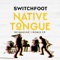 NATIVE TONGUE - Switchfoot lyrics