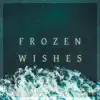 Frozen Wishes - Single album lyrics, reviews, download