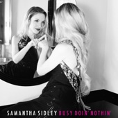 Samantha Sidley - Busy Doin' Nothin'