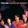 Dress Me Slowly