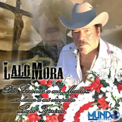 Dos Coronas a Mi Madre (En Honor a Mi Compadre Lupe Tijerina) - Single - Lalo Mora