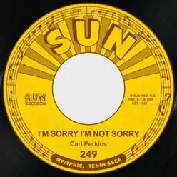 I'm Sorry I'm Not Sorry / Dixie Fried - Single - Carl Perkins