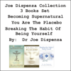 Dr. Joe Dispenza - Joe Dispenza Collection: 3 Books Set: Becoming Supernatural, You Are the Placebo, Breaking the Habit of Being Yourself (Unabridged) artwork