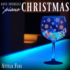 Have Yourself a Piano Christmas - Attila Fias Have Yourself a Piano Christmas - Attila Fias