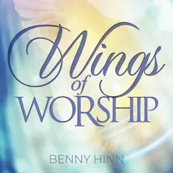 Wings of Worship by Benny Hinn album reviews, ratings, credits