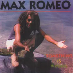 Something Is Wrong - Max Romeo Something Is Wrong - Max Romeo