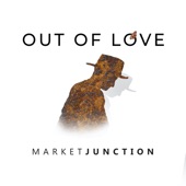 Market Junction - Out of Love