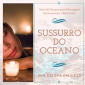 Sussurro do Oceano - Dia do Spa em Casa, Sons do Oceano para Massagem, Relaxamento e Bem Estar - Cura Ondas do Mar