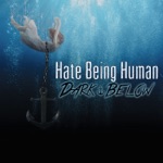 Dark Below - Hate Being Human