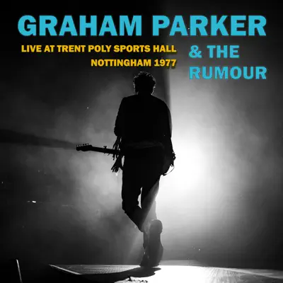 Live At Trent Poly Sports Hall (Nottingham 1977) - Graham Parker