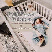Brain Power Lullabies: The Best Sleep Melodies for Babies and Toddlers artwork