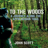 To The Woods: A Journey Along The Appalachian Trail - John Scott