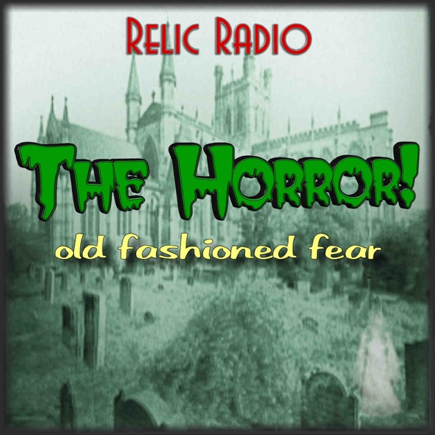 The Horror! (Old Time Radio) by Relic Radio on Apple Podcasts