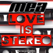 Mea - Love Is Stereo