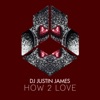 DJ Justin James - How 2 Love