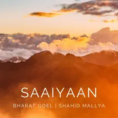 Saaiyaan - Single by Bharat Goel & Shahid Mallya album reviews, ratings, credits