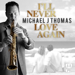 Michael J Thomas - I'll Never Love Again