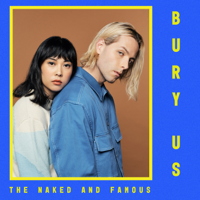Bury Us-The Naked and Famous