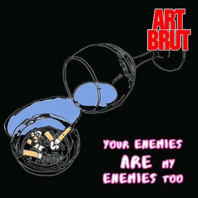 Your Enemies Are My Enemies Too - Single - Art Brut