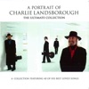 A Portrait of Charlie Landsborough: The Ultimate Collection