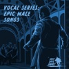 Vocal Series: Epic Male Songs