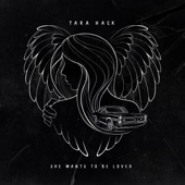 Tara Hack - She Wants to Be Loved