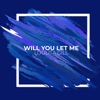 Will You Let Me - Single