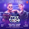Stream & download She Don’T Know-Akh Lad Jaave (From "T-Series Mixtape Punjabi Season 2")