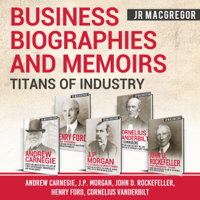 JR MacGregor - Business Biographies and Memoirs - Titans of Industry: Andrew Carnegie, J.P. Morgan, John D. Rockefeller, Henry Ford, Cornelius Vanderbilt (Unabridged) artwork