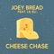 Cheese Chase (feat. Lil Eli) - Joey Bread lyrics