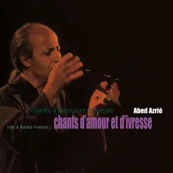 Chants d'amour et d'ivresse (Live à radio france) - Abed Azrié