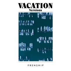 Vacation Versions - EP by FRENSHIP album reviews, ratings, credits