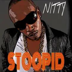Stoopid - Single by Nitty album reviews, ratings, credits