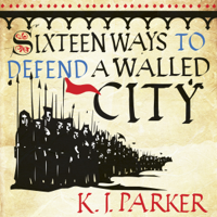 K. J. Parker - Sixteen Ways to Defend a Walled City artwork