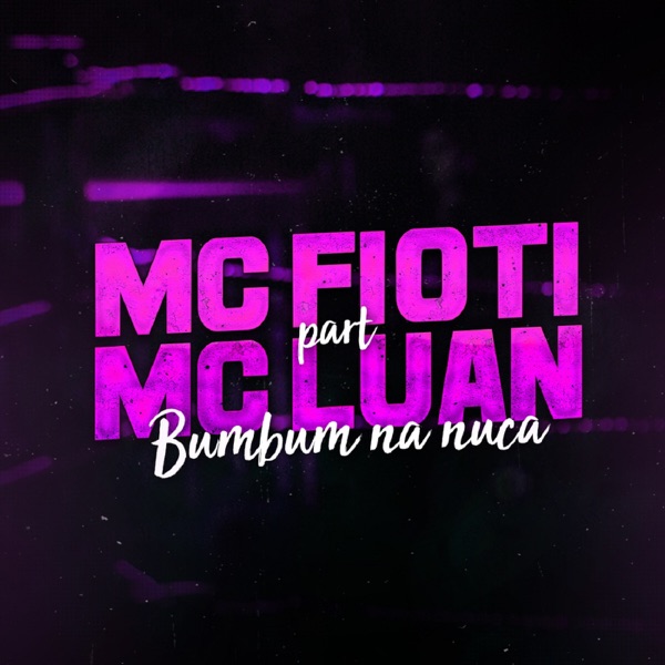 Bumbum na Nuca (feat. Mc Luan) - Single - MC Fioti