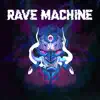 Rave Machine - Single album lyrics, reviews, download