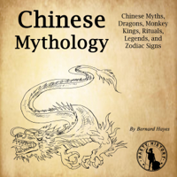 Bernard Hayes - Chinese Mythology: Chinese Myths, Dragons, Monkey Kings, Rituals, Legends, and Zodiac Signs artwork