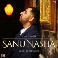 Dav Singh - Sanu Nasha (feat. Tru-Skool) artwork