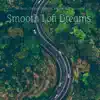Smooth Lofi Dreams album lyrics, reviews, download