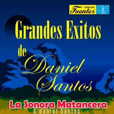 Grandes Éxitos de Daniel Santos - La Sonora Matancera Grandes Éxitos de Daniel Santos - La Sonora Matancera