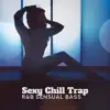 Sexy Chill Trap: R&B Sensual Bass - Electric Feel, Luxury Chill Out Rap album lyrics, reviews, download