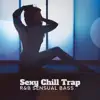 Stream & download Sexy Chill Trap: R&B Sensual Bass - Electric Feel, Luxury Chill Out Rap