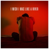 I Wish I Was Like a River artwork