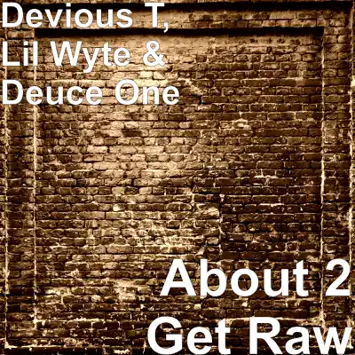 About 2 Get Raw - Single - Lil' Wyte