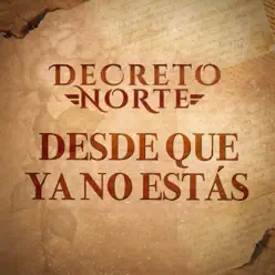 Desde Que Ya No Estas - Single - Decreto Norte Desde Que Ya No Estas - Single - Decreto Norte