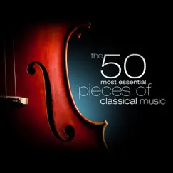 The 50 Most Essential Pieces of Classical Music by Various Artists album reviews, ratings, credits