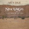 Ve y dile (feat. Antonio José) - Nyno Vargas lyrics